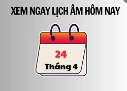 Xem ngay lịch âm hôm nay 24/4 và ngày tốt tháng 4