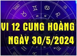 Tử vi 12 cung hoàng đạo ngày 30/5/2024: Song Ngư có vận trình khá tốt