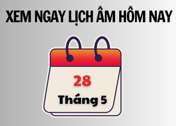 Xem ngay lịch âm hôm nay 28/5 và ngày tốt tháng 5