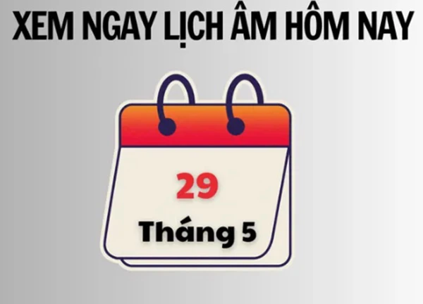 Xem ngay lịch âm hôm nay 29/5 và ngày tốt tháng 5