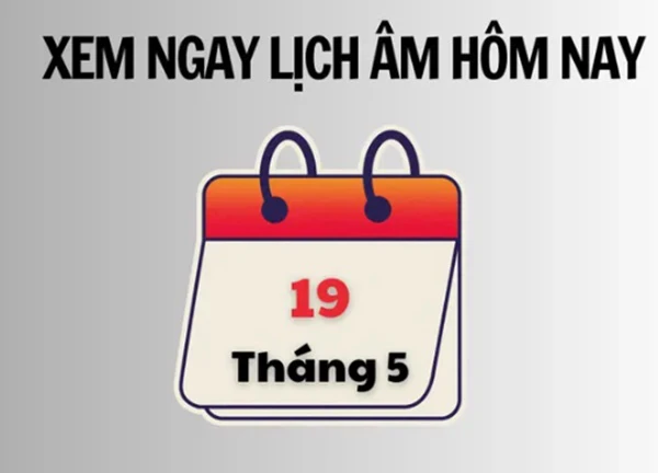 Xem ngay lịch âm hôm nay 19/5 và ngày tốt tháng 5