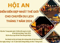 Hội An - điểm đến đẹp nhất thế giới cho chuyến du lịch tháng 7/2024