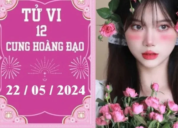 Tử vi vui 12 cung hoàng đạo ngày 22/5: Cự Giải khó khăn, Bảo Bình phát triển