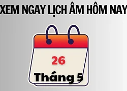 Xem ngay lịch âm hôm nay 26/5 và ngày tốt tháng 5