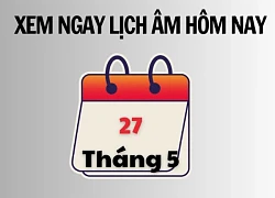 Xem ngay lịch âm hôm nay 27/5 và ngày tốt tháng 5