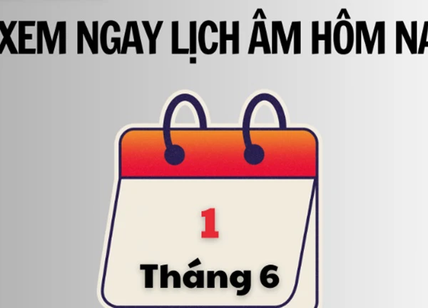 Xem ngay lịch âm hôm nay 1/6 và ngày tốt tháng 6