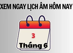 Xem ngay lịch âm hôm nay 3/6 và ngày tốt tháng 6