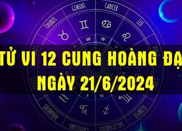 Tử vi ngày 21/6/2024 của12 cung hoàng đạo: Thiên Bình đừng đầu tư bất động sản