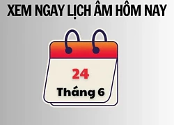 Xem ngay lịch âm hôm nay 24/6 và ngày tốt tháng 6