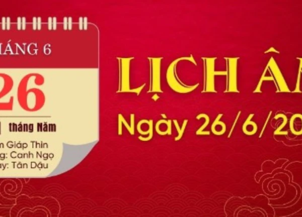 Lịch âm 26/6 - Ngày 26 tháng 6 năm 2024 là ngày tốt hay xấu?