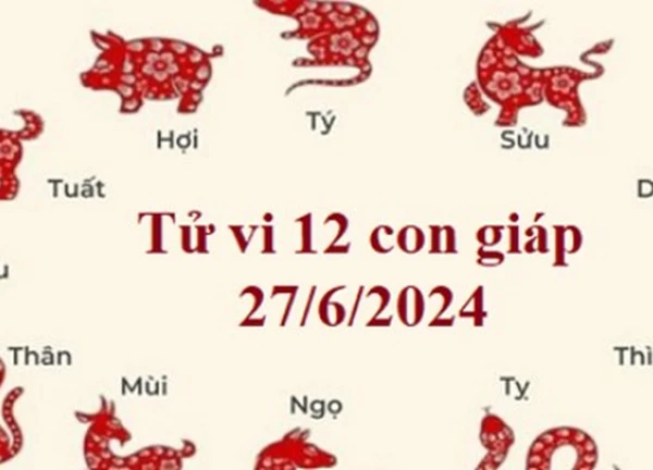 Tử vi 12 con giáp hôm nay ngày 27/6/2024: Ngọ cẩn thận, Thìn tích cực