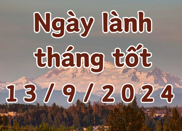 Ngày 13/9/2024 là ngày tốt có thể làm các việc như kết hôn, khai trương, mở cửa hàng, giao dịch, mai táng, động thổ, sửa nhà.