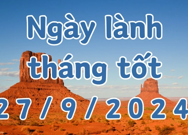 Ngày 27/9/2024 âm lịch là ngày xấu không nên làm các việc như khai trương, sửa chữa nhà, kiện tụng, mai táng.