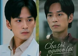 Nhân vật cứ xuất hiện là khán giả phim 'Cha tôi người ở lại' ức chế