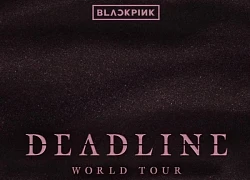 HOT: Vừa ngủ dậy, cả thế giới bị BLACKPINK dí DEADLINE!