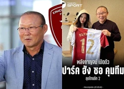 Báo Thái Lan phản ứng gì khi HLV Park Hang Seo dẫn dắt đội Thai League 2?
