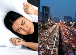 Ô nhiễm tiếng ồn đô thị ảnh hưởng đến giấc ngủ và hệ thần kinh như thế nào?