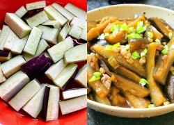 Xào cà tím đừng cho ngay vào chảo, nhớ thêm 2 bước này cà không thâm lại chẳng ngán ngấy
